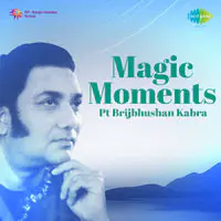 Magic Moments - Pandit Brijbhushan Kabra