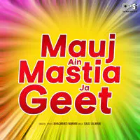 Mauj Ain Mastia Ja Geet