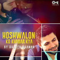 Hoshwalon Ko Khabar Kya By Bhaven Dhanak -Single