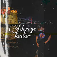 Nereye Kadar