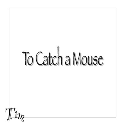 To Catch a Mouse