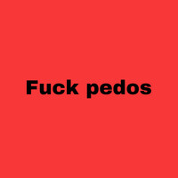 Fuck Pedos