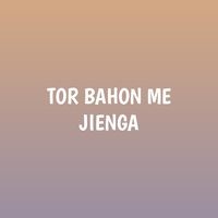 TOR BAHON ME JIENGA