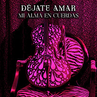 Déjate Amar/Mi Alma En Cuerdas