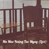 Ma Mae Naing Tae Myay (Live)