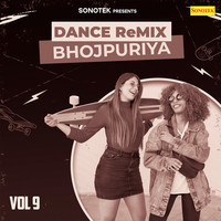 Dance Remix Bhojpuriya Vol 9