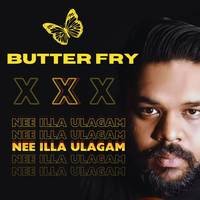 Butter Fry X (Nee Illa Ulagam)