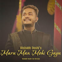 Maru Man Mohi Gayu (Rishabh Doshi Live)