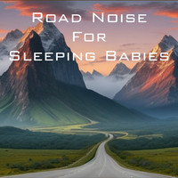 Road Noise for Sleeping Babies