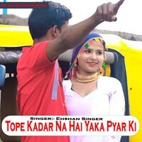 Tope Kadar Na Hai Yaka Pyar Ki