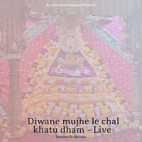 Diwane mujhe le chal khatu dham - Live