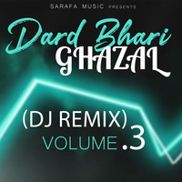 Dard Bhari Ghazal (DJ Remix) Volume.3