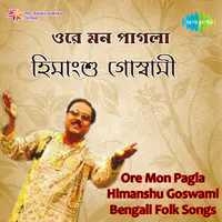 Himanshu Goswami - Ore Mon Pagla