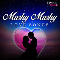 Mushy Mushy Love Songs