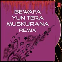 Bewafa Yun Tera Muskurana-Remix