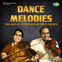 Dance Melodies - Thillanas By A Kanyakumari And V Sanjeev