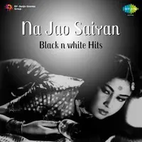 Na Jao Saiyan Black n White Hits