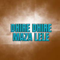 Dhire Dhire Maza Lele