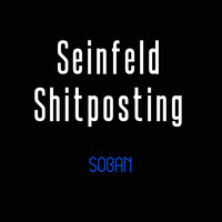 Seinfeld Shitposting