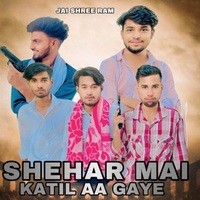 SHEHAR MAI KATIL AA GAYE