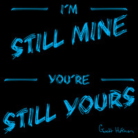 I'm Still Mine, You're Still Yours