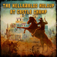 The Hellabaloo Holdup at Castle Champ