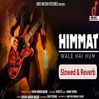 Himmat Wale Hai Hum Slowed & Reverb