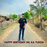 HAPPY BIRTHDAY DIL KA TUKDA