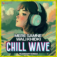 Mere Samne Wali Khidki Chillwave