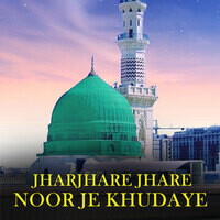 jharjhare jhare noor je khudaye