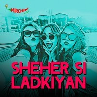 Sheher Si Ladkiyan - season - 1