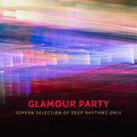 Glamour Party - Superb Selection of Deep Rhythms Only