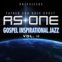 Only 4 Jesus Father Son Holy Ghost as One Gospel Inspirational Jazz, Vol.II