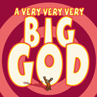 A Very, Very, Very Big God