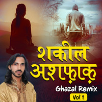 Shakeel Ashfaq Ghazal Remix Vol 1