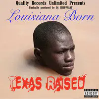 Louisiana Born, Texas Raised.