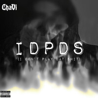 Idpds (I Don’t Play Dat Shit)