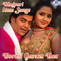 Borasi Garam Baa - Bhojpuri Item Songs