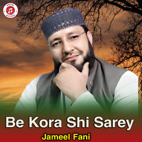 Be Kora Shi Sarey