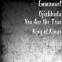 You Are the True King of Kings