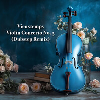 Vieuxtemps Violin Concerto No. 5 (Dubstep Remix)