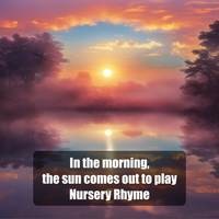 In The Morning, The Sun Comes Out To Play Nursery Rhyme