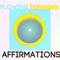 Flowing Expressions Affirmations