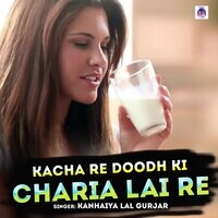 Kacha Re Doodh Ki Charia lai Re