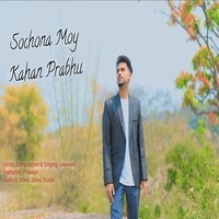 Sochona Moy Kahan Prabhu