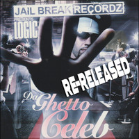 Jail Break Recordz Presents Logic Da Ghetto Celeb (Re-Released)