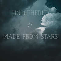 Untethered / Made from Stars