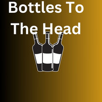 Bottles to the Head