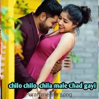 Chilo Chilo  Chila Male Chad Gayi