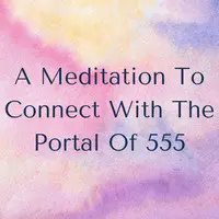 A Meditation to Connect with the Portal of 555